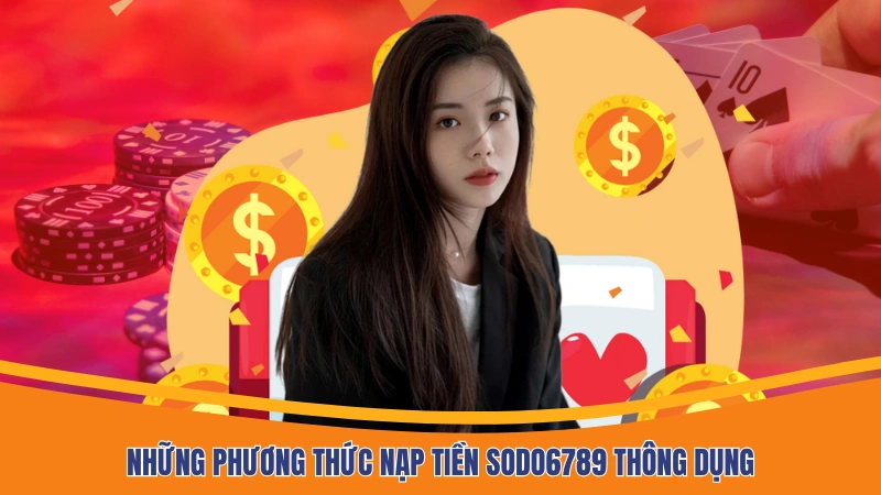 Những phương thức nạp tiền Sodo6789 thông dụng Những phương thức nạp tiền Sodo6789 thông dụng