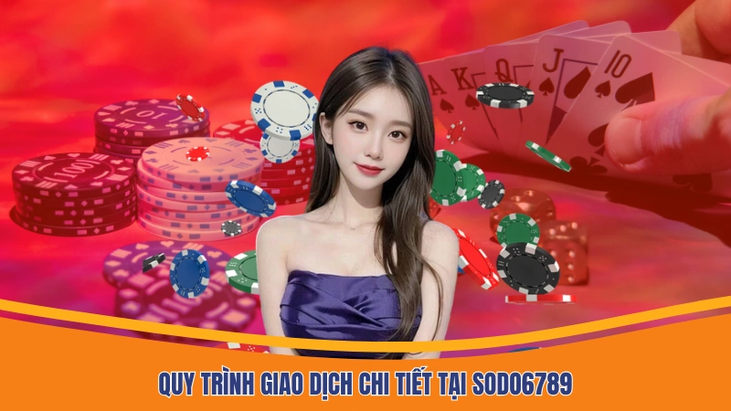 Quy trình giao dịch chi tiết tại Sodo6789 Quy trình giao dịch chi tiết tại Sodo6789
