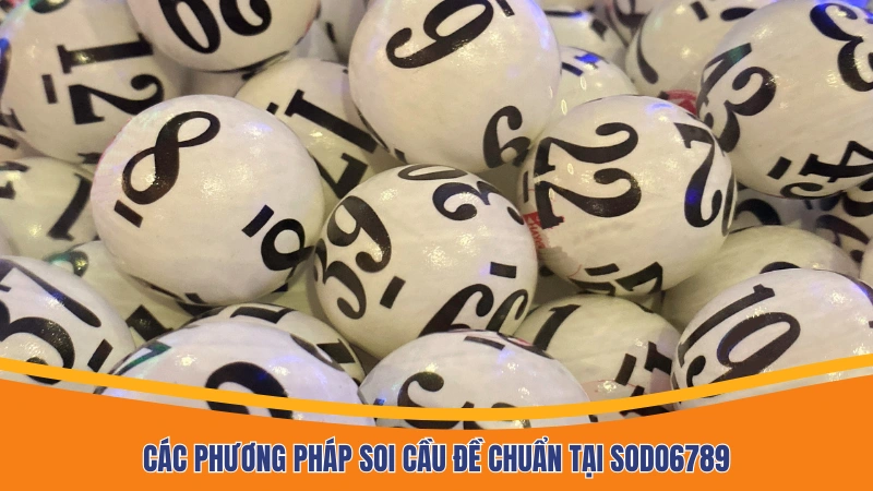 Các phương pháp soi cầu đề chuẩn tại Sodo6789 Các phương pháp soi cầu đề chuẩn tại Sodo6789